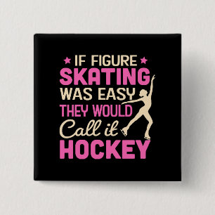 If Figure Skating Was They Would Call It Hockey Button
