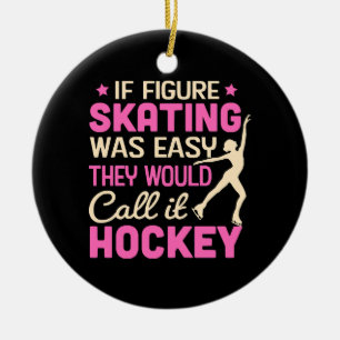 If Figure Skating Was They Would Call It Hockey Ceramic Ornament
