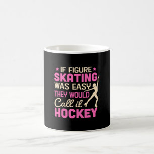 If Figure Skating Was They Would Call It Hockey Coffee Mug