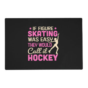 If Figure Skating Was They Would Call It Hockey Placemat