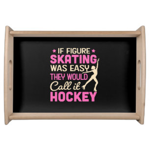 If Figure Skating Was They Would Call It Hockey Serving Tray