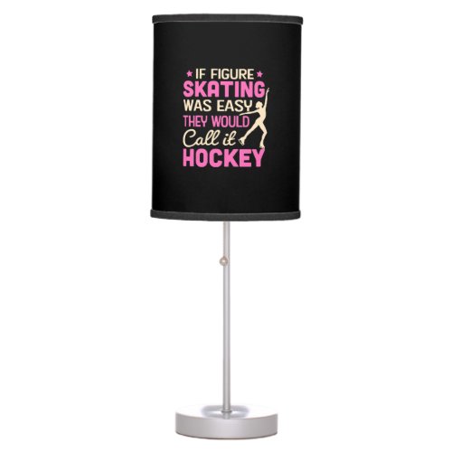 If Figure Skating Was They Would Call It Hockey Table Lamp
