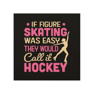 If Figure Skating Was They Would Call It Hockey Wood Wall Art