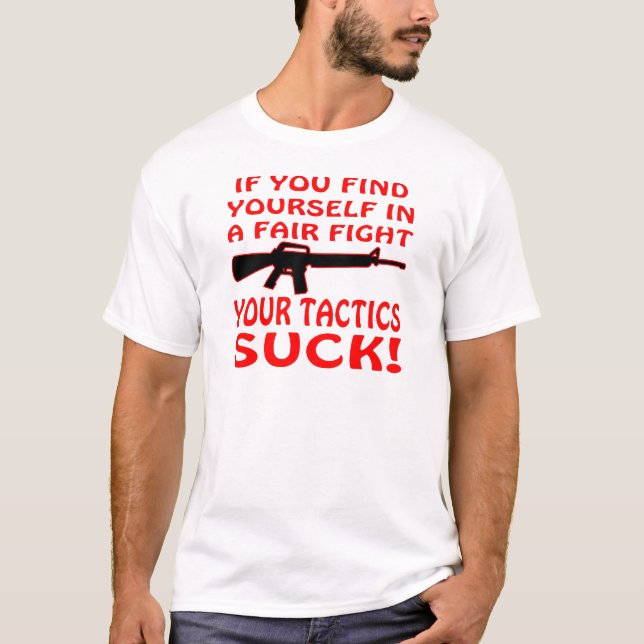 If Find Yourself In A Fair Fight Your Tactics Suck T-Shirt (Front)