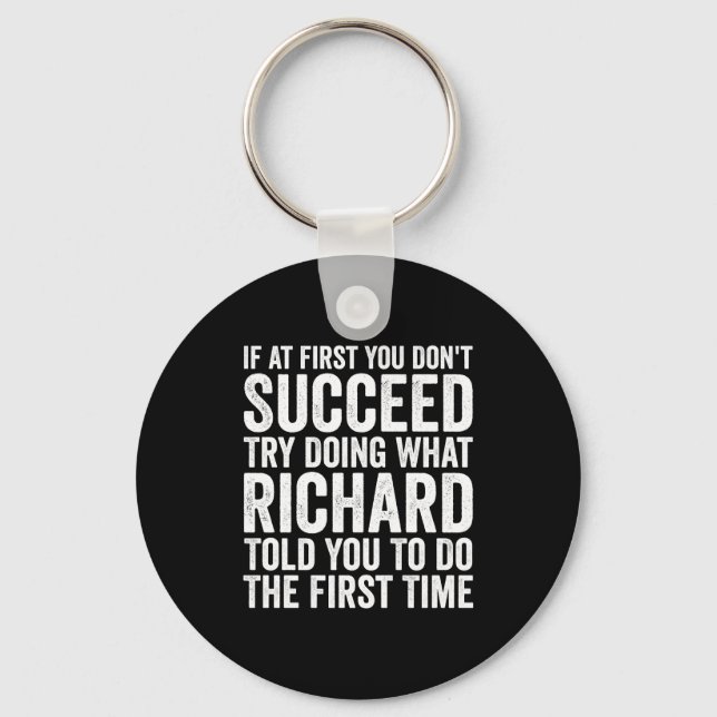 If First You Dont Succeed Try Doing What Richard  Keychain (Front)