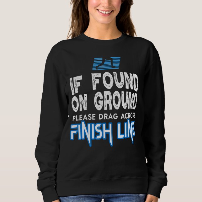 If Found Drag Across Finish Line Marathon Running  Sweatshirt (Front)