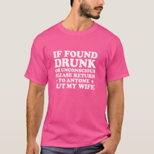 If Found Drunk Please Return To Anyone But Wife  1 T-Shirt