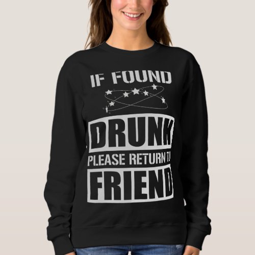 If Found Drunk Please Return To Friend   Party Sweatshirt