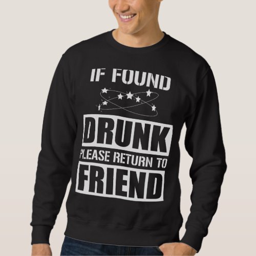 If Found Drunk Please Return To Friend   Party Sweatshirt