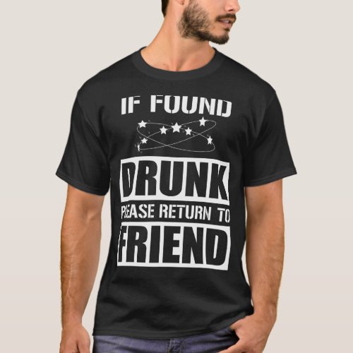 If Found Drunk Please Return To Friend   Party T_Shirt