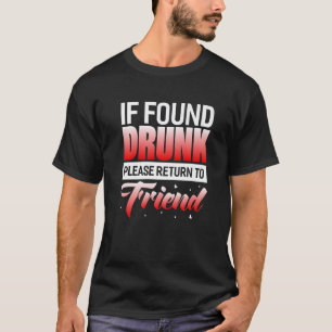 If Found Drunk Please Return To Friend T-Shirt