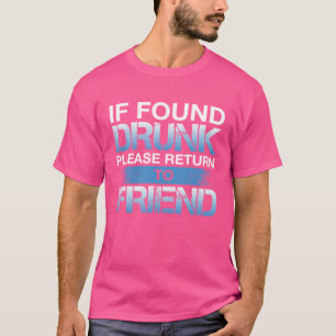 If Found Drunk Please Return To Friend T-Shirt