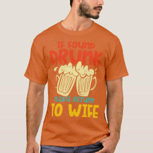 If Found Drunk Please Return To Wife  T-Shirt