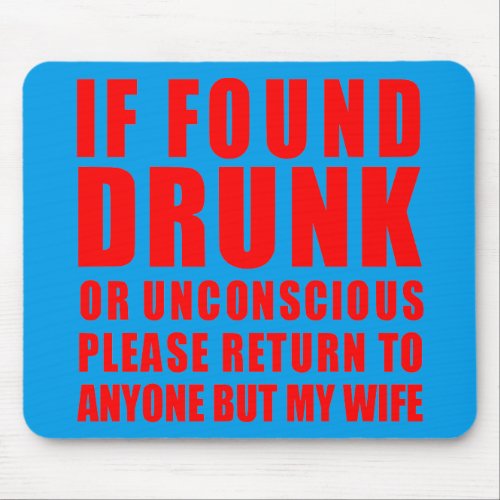 If Found Drunk Return To Anyone But My Wife   Mouse Pad