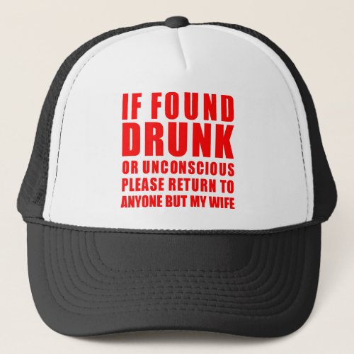 If Found Drunk Return To Anyone But My Wife   Trucker Hat