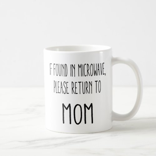 If Found In Microwave Please Return to Mom Coffee Mug