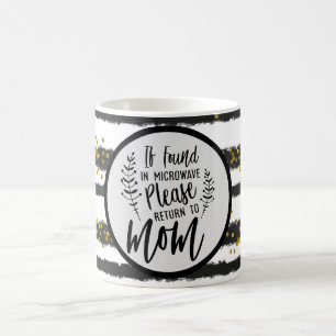 If Found in Microwave Please Return to Mom Coffee Mug