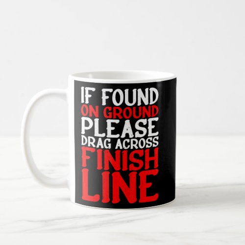 If Found On Ground  Please Drag Across Finish Line Coffee Mug