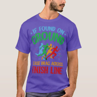 If Found on Ground Please Drag Across Finish Line T-Shirt