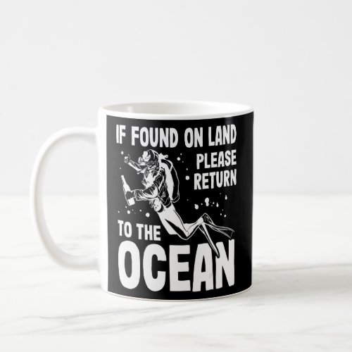 If Found On Land Please Return To The Ocean Scuba  Coffee Mug