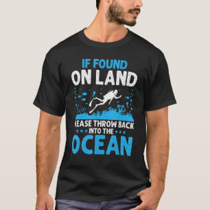 If Found On Land Please  Scuba Diving Diver Dive D T-Shirt
