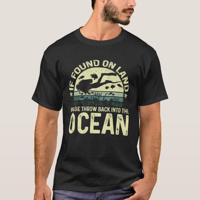 If Found On Land Please Throw Back Into The Ocean  T-Shirt (Front)