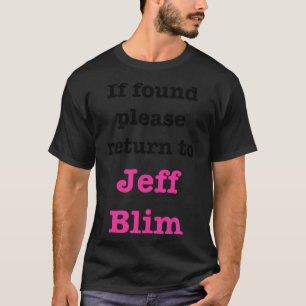If found please return to Jeff Blim T-Shirt