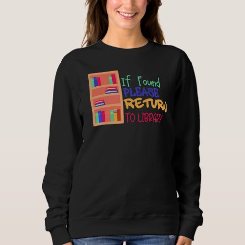 If Found Please Return To Library For Bookish Book Sweatshirt
