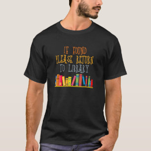 If Found Please Return To Library For Bookish Book T-Shirt