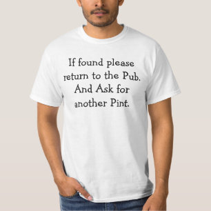 If found please return to the Pub.And Ask for a... T-Shirt