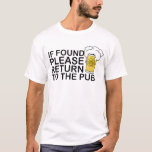 If Found Please Return To The Pub T-shirt Beer at Zazzle