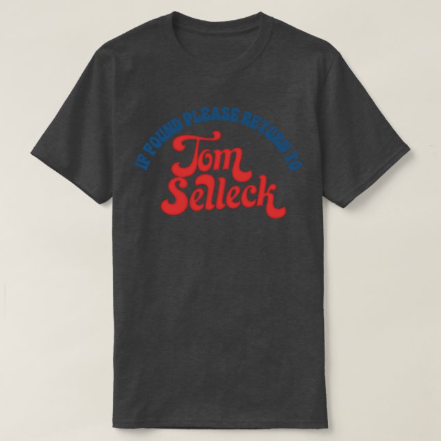 If Found Please Return To Tom Selleck 1 T-Shirt (Design Front)