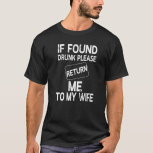 If Founds Drunk Please Return Me To My Wife Funny T-Shirt