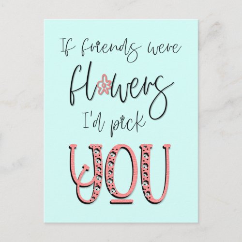 If Friends Were flowers Id Pick You Quote Postcard