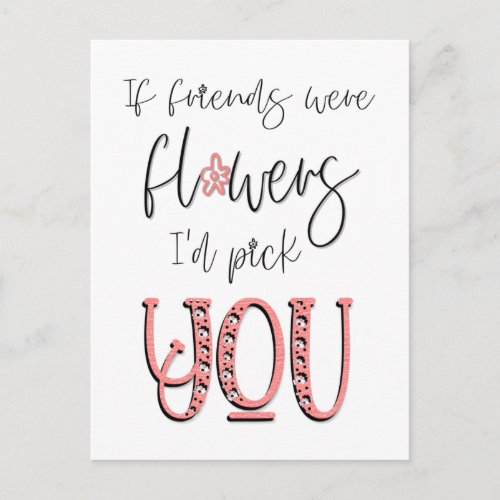 If Friends Were flowers Id Pick You Quote White Postcard
