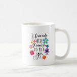 If Friends Were Flowers I&#39;d Pick You Coffee Mug at Zazzle