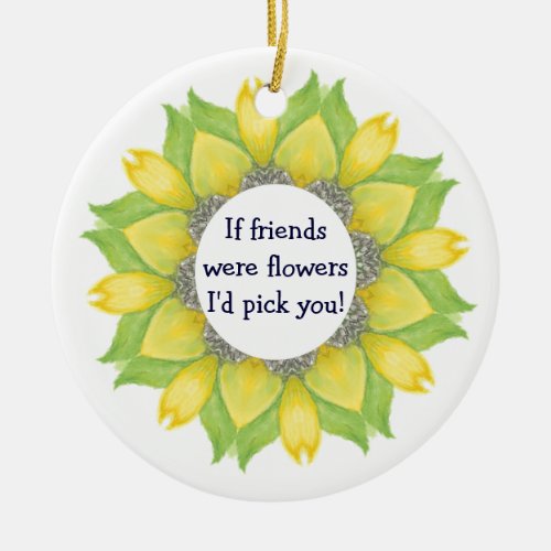 If friends were flowers Id pick you Friend BFF Ceramic Ornament