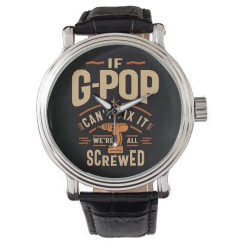If G_Pop Cant Fix It Funny Handyman Grandpa Watch