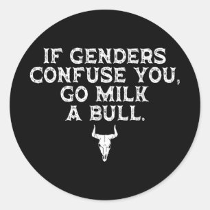If Genders Confuse You Go Milk A Bull Classic Round Sticker