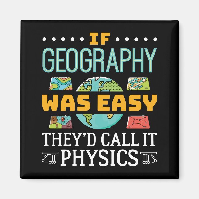 If Geography Was Easy They'd Call It Physics Magnet (Front)