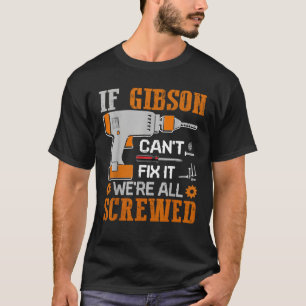 If GIBSON Can t Fix it We re All Screwed Gift T Sh T-Shirt