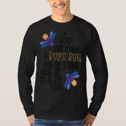 If God Can Make A Bugs Butt Light Up Think What H T_Shirt