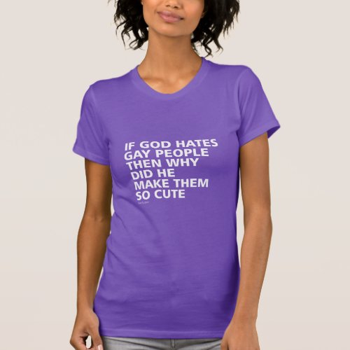 If God Hates Gay People Why So Cute LGBTQ  T_Shirt