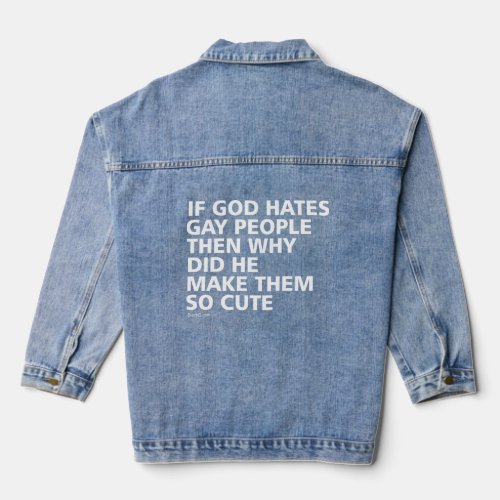 If God Hates Gay People Why So Cute PFLAG  Denim Jacket