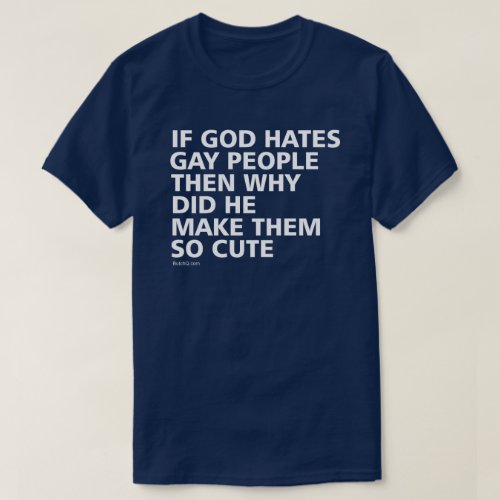 If God Hates Gay People Why So Cute PFLAG T_Shirt