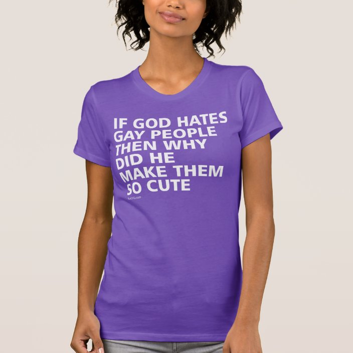 If God Hates Gay People Why So Cute PFLAG T-Shirt | Zazzle.com
