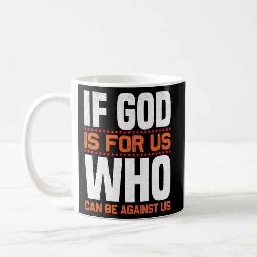 If God Is For Us Who Can Be Against Us Christian Coffee Mug
