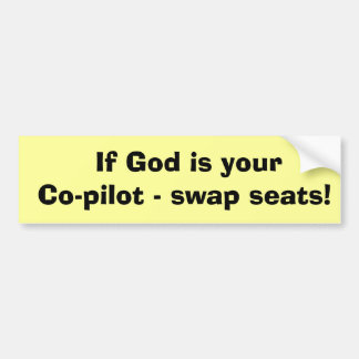 If God is your Co-pilot - swap seats! Bumper Sticker