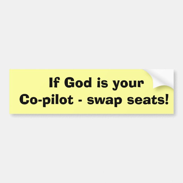If God is your Co-pilot - swap seats! Bumper Sticker (Front)