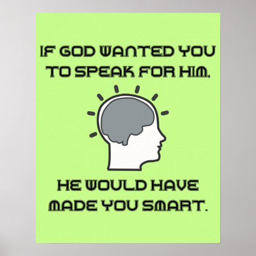 If God Wanted You to Speak for Him He Would Poster